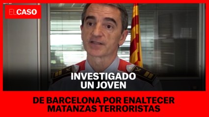 Investigado un joven de Barcelona por enaltecer matanzas terroristas