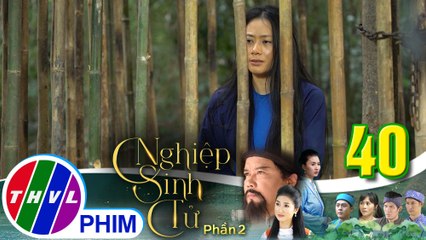 Nghiệp sinh tử - Phần 2 | Tập 40[3]:Nụ quyết không khai tên cha đứa bé vì muốn 2 mẹ con được an toàn