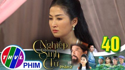 Nghiệp sinh tử - Phần 2 | Tập 40[4]: Ái Nhi quyết nghe theo sự sắp xếp của cha xem như để trả hiếu