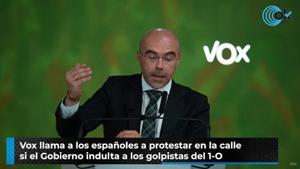 Vox llama a los españoles a protestar en la calle si el Gobierno indulta a los golpistas del 1-O