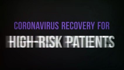 Download Video: Coronavirus Recovery for High-Risk Patients