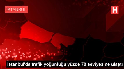 İstanbul'da trafik yoğunluğu yüzde 70 seviyesine ulaştı