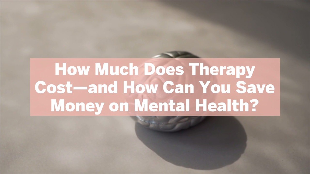 How Much Does Therapy Cost—and How Can You Save...