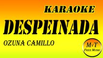 Karaoke - Despeinada - Ozuna Camillo - Instrumental - Lyrics - Letra (con coros)