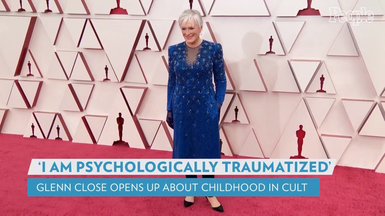 Glenn Close Says She Is 'Psychologically Traumatized' After Spending Her Childhood in a Cult
