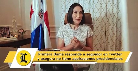 Primera Dama responde a seguidor en Twitter y asegura no tiene aspiraciones presidenciales