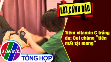 Tiêm vitamin C trắng da: Coi chừng “tiền mất tật mang”