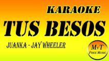 Karaoke - Tus Besos - Juanka, Jay Wheeler - Instrumental - Letra - Lyrics