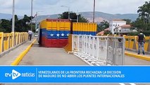 VENEZOLANOS DE LA FRONTERA RECHAZAN LA DECISIÓN DE MADURO DE NO ABRIR LOS PUENTES INTERNACIONALES