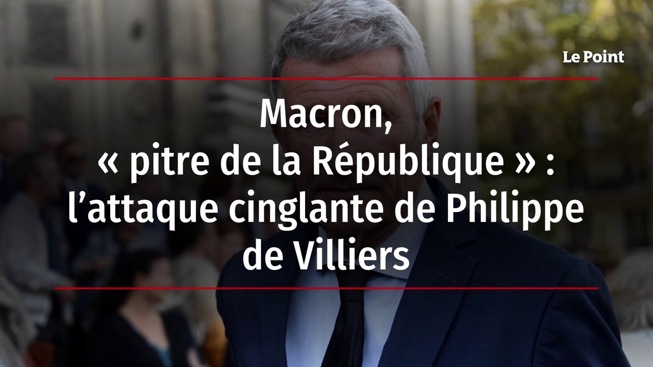 Macron, « pitre de la République » - l’attaque cinglante de Philippe de Villiers