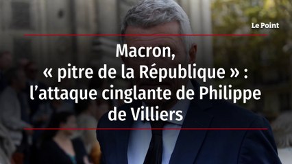 Macron, « pitre de la République » - l’attaque cinglante de Philippe de Villiers
