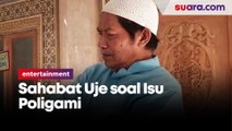 Sahabat Uje Buka Suara Soal Isu Poligami