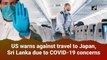 US warns against travel to Japan, Sri Lanka due to Covid-19 concerns