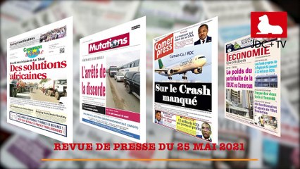 REVUE DE PRESSE CAMEROUNAISE DU 25 MAI 2021
