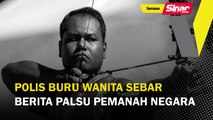 Polis buru wanita sebar berita palsu pemanah negara