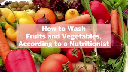 How to Wash Fruits and Vegetables, According to a Nutritionist