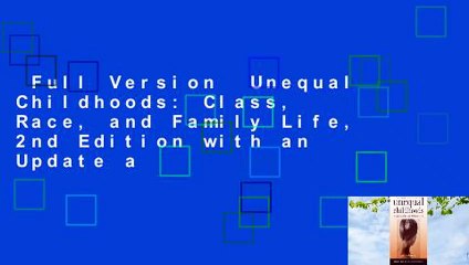 Full Version  Unequal Childhoods: Class, Race, and Family Life, 2nd Edition with an Update a