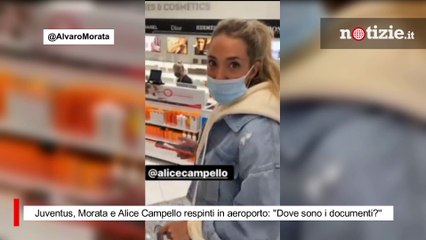 Juventus, Morata e Alice Campello respinti in aeroporto: ''Dove sono i documenti?''