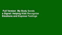 Full Version  My Body Sends a Signal: Helping Kids Recognize Emotions and Express Feelings  Review