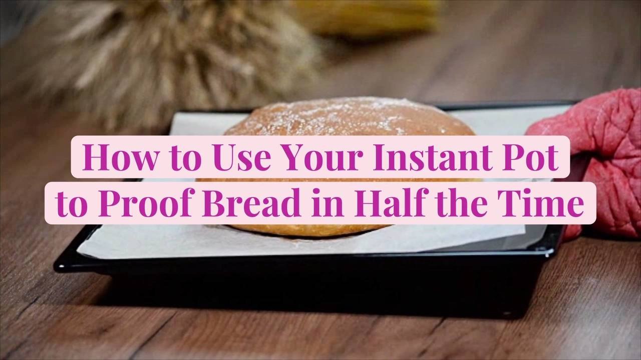 How to Use Your Instant Pot to Proof Bread in Half the Time
