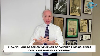 Inda: "El indulto por conveniencia de Sánchez a los golpistas catalanes también es golpismo"