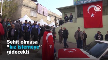 Şehit olmasa "kız istemeye" gidecekti