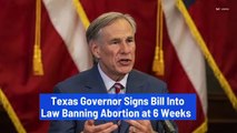 Texas Governor Signs Bill Into Law Banning Abortion at 6 Weeks