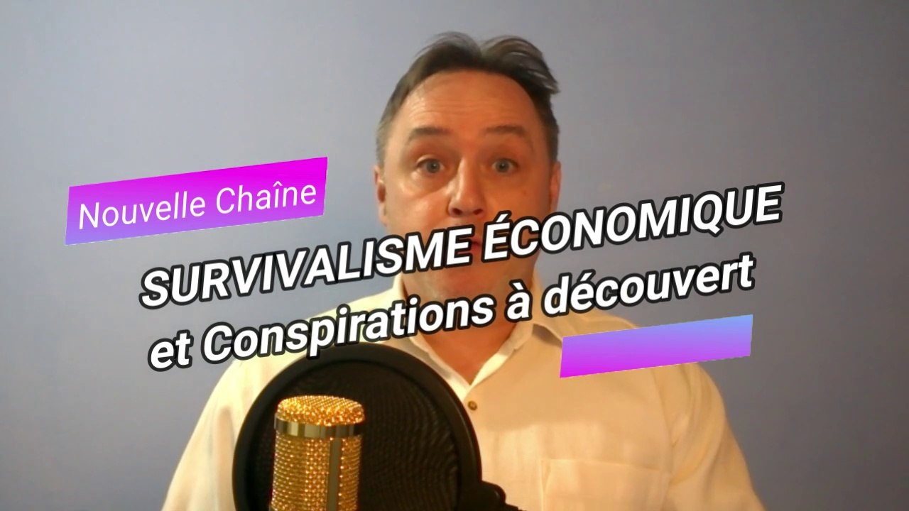 Nouvelle chaine Survivalisme economique et Conspirations à découvert