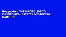 Best product  THE INSIDE GUIDE TO FUNDING REAL ESTATE INVESTMENTS - HAMILTON