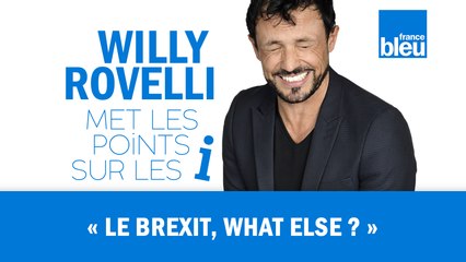 HUMOUR | Le Brexit, what else ? - Willy Rovelli met les points sur les i