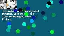 Innovation Project Management: Methods, Case Studies, and Tools for Managing Innovation Projects