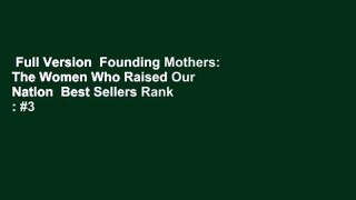 Full Version  Founding Mothers: The Women Who Raised Our Nation  Best Sellers Rank : #3