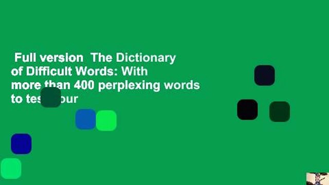 Full version The Dictionary of Difficult Words: With more than 400 perplexing words to test your