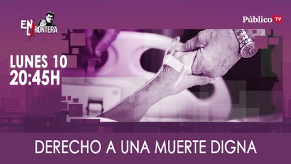 Juan Carlos Monedero y el derecho a una muerte digna - En La Frontera, 10 de Febrero de 2020