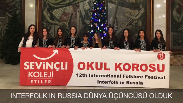 Etiler Sevinç Koleji, International Folklore Festival - Interfolk in Russia 'da Dünya 3. sü Oldu.