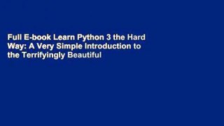 Full E-book Learn Python 3 the Hard Way: A Very Simple Introduction to the Terrifyingly Beautiful