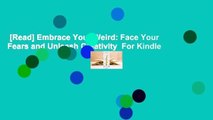 [Read] Embrace Your Weird: Face Your Fears and Unleash Creativity  For Kindle