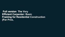 Full version  The Very Efficient Carpenter: Basic Framing for Residential Construction (For Pros,