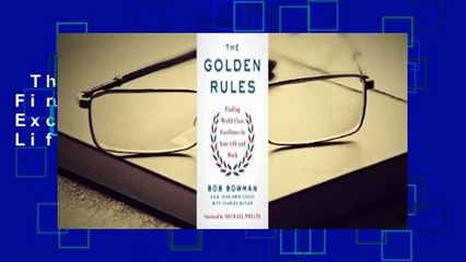 The Golden Rules: Finding World-Class Excellence in Your Life and Work Complete