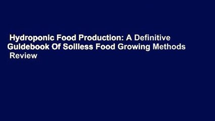 Hydroponic Food Production: A Definitive Guidebook Of Soilless Food Growing Methods  Review