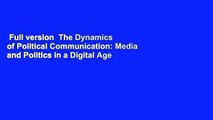 Full version  The Dynamics of Political Communication: Media and Politics in a Digital Age  Best