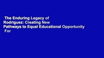 The Enduring Legacy of Rodriguez: Creating New Pathways to Equal Educational Opportunity  For