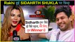 Rakhi Sawant SUPPORTS Siddharth Shukla & PRAISES His Game | Bigg Boss 13