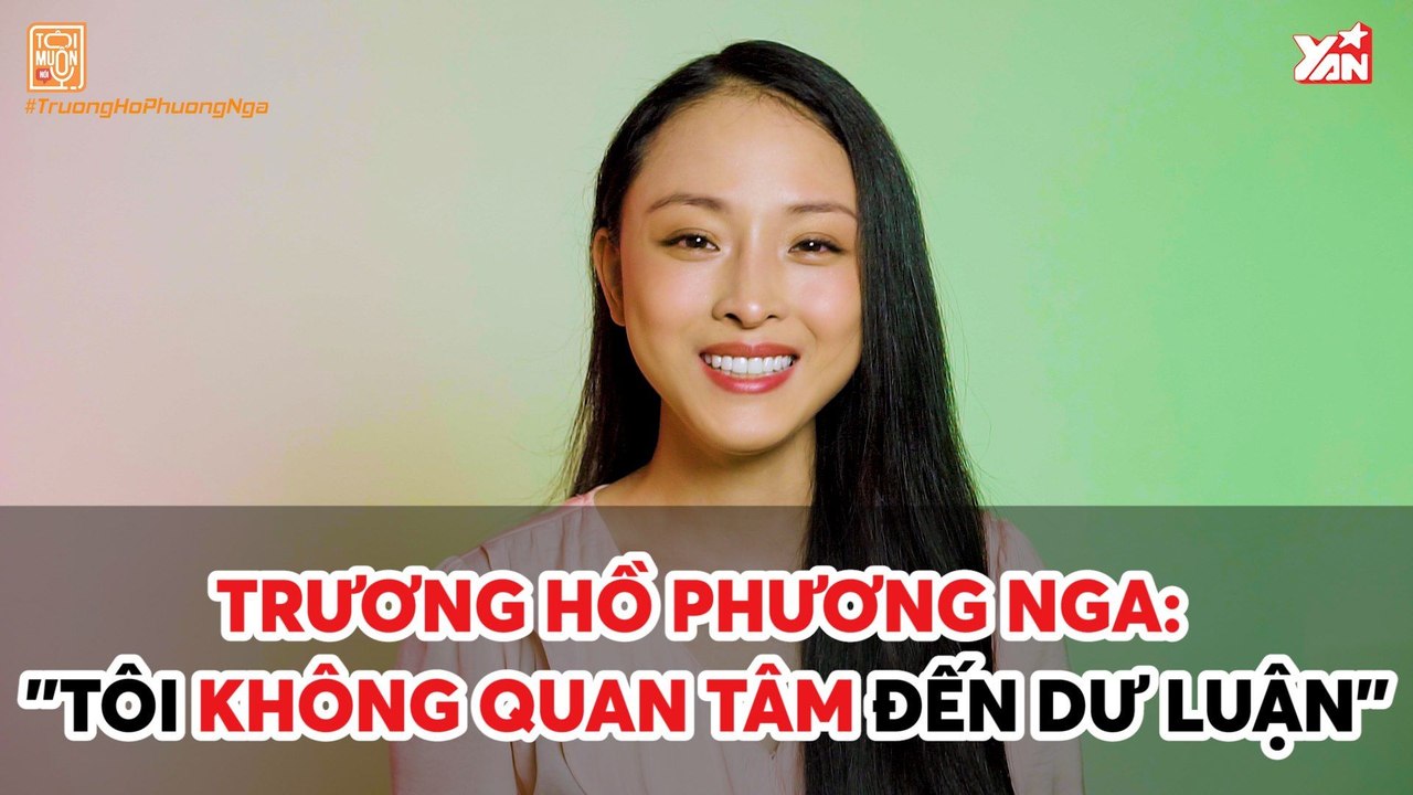 TÔI MUỐN NÓI II TRƯƠNG HỒ PHƯƠNG NGA:"TÔI KHÔNG QUAN TÂM ĐẾN DƯ LUẬN