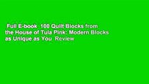 Full E-book  100 Quilt Blocks from the House of Tula Pink: Modern Blocks as Unique as You  Review