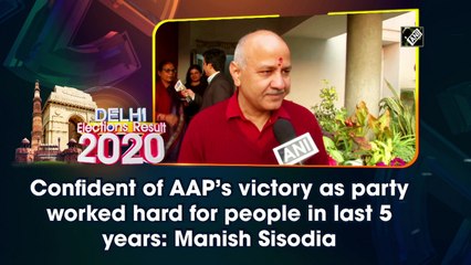 Confident of AAP's victory as party worked hard for people in last 5 years: Manish Sisodia