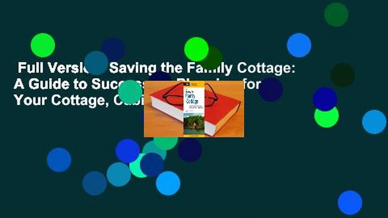 Full Version  Saving the Family Cottage: A Guide to Succession Planning for Your Cottage, Cabin,