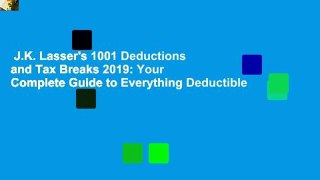 J.K. Lasser's 1001 Deductions and Tax Breaks 2019: Your Complete Guide to Everything Deductible