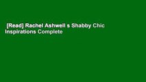 [Read] Rachel Ashwell s Shabby Chic Inspirations Complete