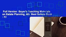 Full Version  Beyer's Teaching Materials on Estate Planning, 4th  Best Sellers Rank : #2